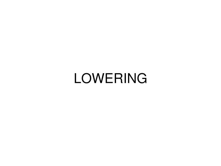 lowering