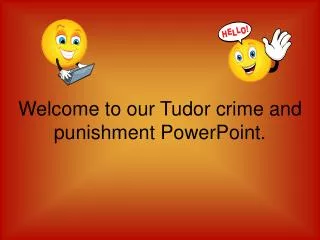 Welcome to our Tudor crime and punishment PowerPoint.