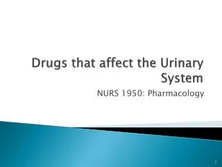 Drugs that affect the Urinary System