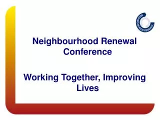 Neighbourhood Renewal Conference Working Together, Improving Lives