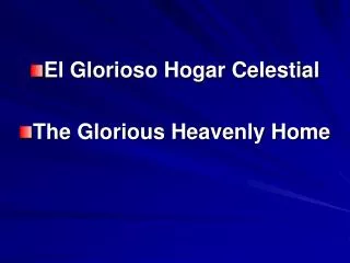 El Glorioso Hogar Celestial The Glorious Heavenly Home