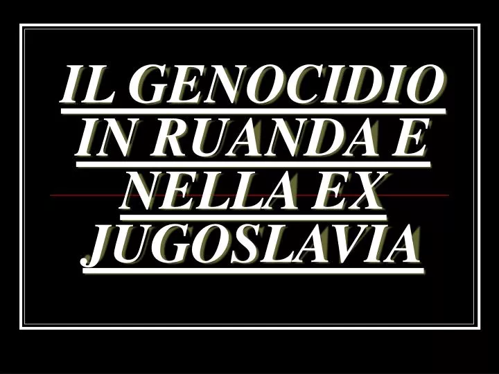 il genocidio in ruanda e nella ex jugoslavia