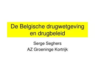 De Belgische drugwetgeving en drugbeleid