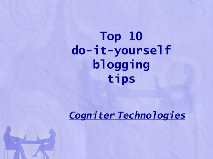 top 10 do it yourself blogging tips