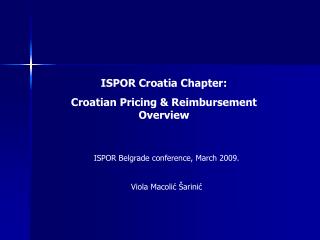 ISPOR Croatia Chapter: Croatian Pricing &amp; Reimbursement Overview