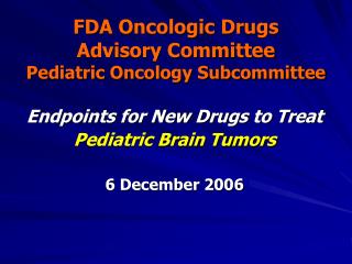 FDA Oncologic Drugs Advisory Committee Pediatric Oncology Subcommittee