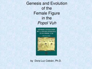 Genesis and Evolution of the Female Figure in the Popol Vuh