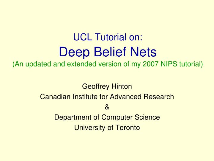 ucl tutorial on deep belief nets an updated and extended version of my 2007 nips tutorial