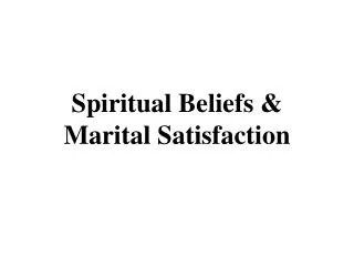 Spiritual Beliefs &amp; Marital Satisfaction