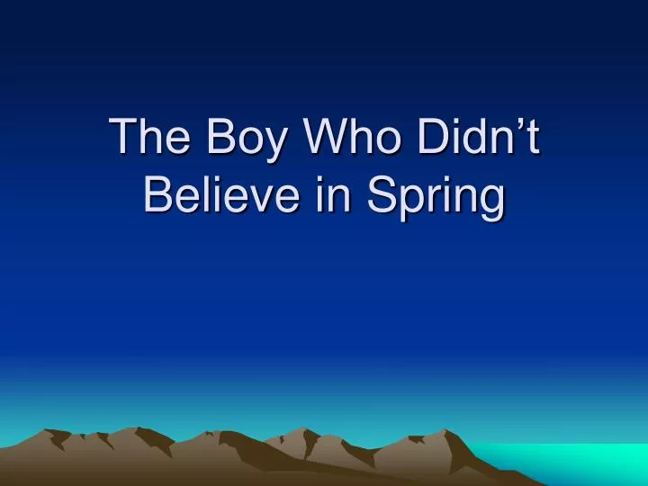 the boy who didn t believe in spring