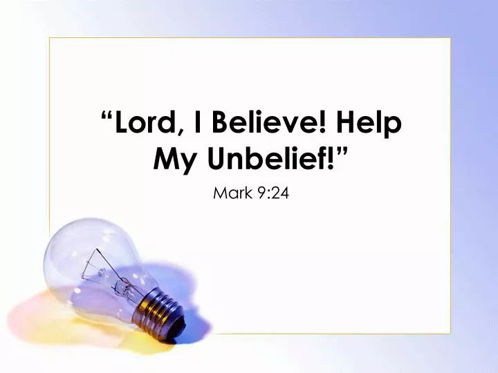 lord i believe help my unbelief