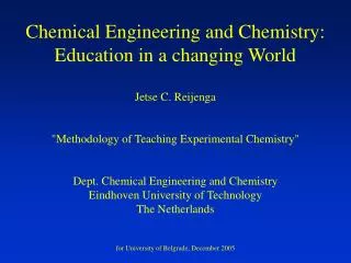 Chemical Engineering and Chemistry: Education in a changing World Jetse C. Reijenga &quot;Methodology of Teaching Experi