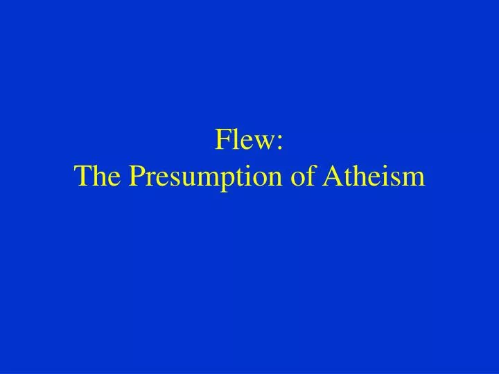 flew the presumption of atheism