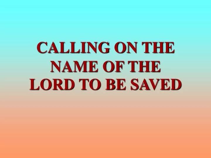 calling on the name of the lord to be saved