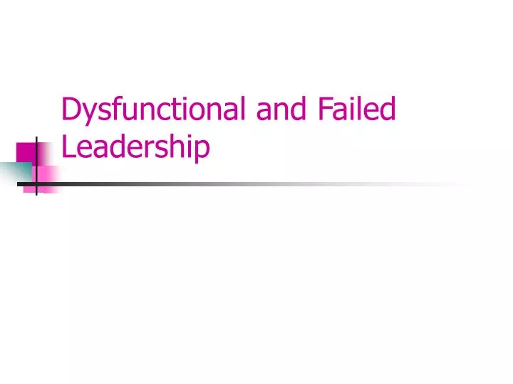 dysfunctional and failed leadership