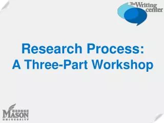 Research Process: A Three-Part Workshop
