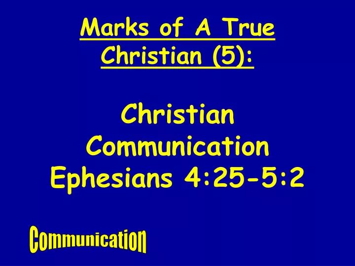 marks of a true christian 5 christian communication ephesians 4 25 5 2