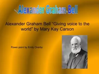 Alexander Graham Bell “Giving voice to the world” by Mary Kay Carson