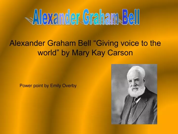 alexander graham bell giving voice to the world by mary kay carson