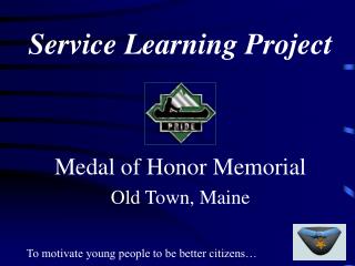 Service Learning Project Medal of Honor Memorial Old Town, Maine