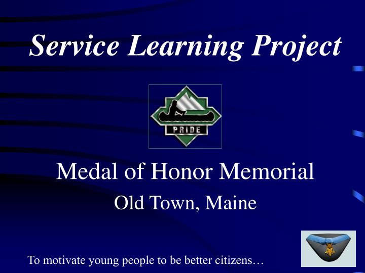 service learning project medal of honor memorial old town maine