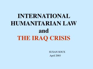 INTERNATIONAL HUMANITARIAN LAW and THE IRAQ CRISIS