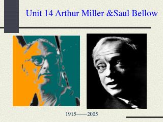 Unit 14 Arthur Miller &amp;Saul Bellow