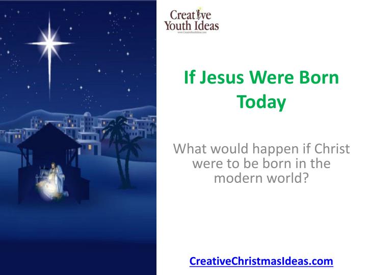 if jesus were born today