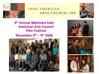 8 th Annual Mahindra Indo American Arts Council Film Festival November 5 th – 9 th 2008