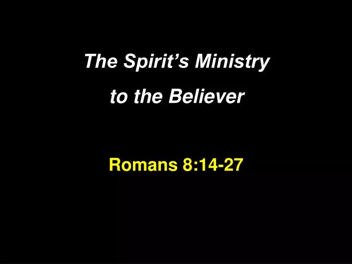 the spirit s ministry to the believer romans 8 14 27