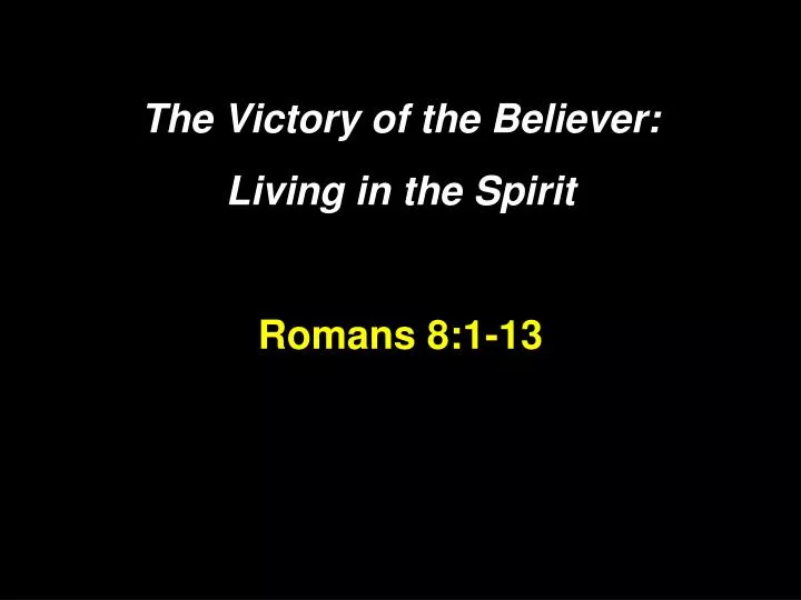 the victory of the believer living in the spirit romans 8 1 13