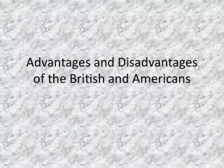 Advantages and Disadvantages of the British and Americans