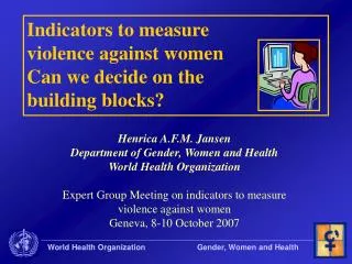 Indicators to measure violence against women Can we decide on the building blocks?