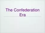 The Confederation Era - slide 1