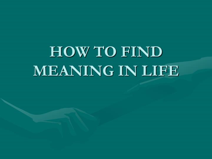 how to find meaning in life