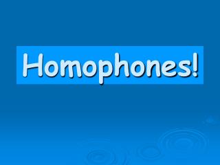 Homophones!