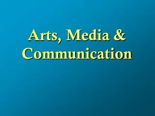 Arts, Media &amp; Communication