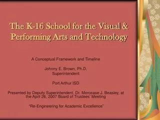 The K-16 School for the Visual &amp; Performing Arts and Technology