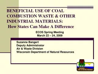 BENEFICIAL USE OF COAL COMBUSTION WASTE &amp; OTHER INDUSTRIAL MATERIALS: How States Can Make A Difference