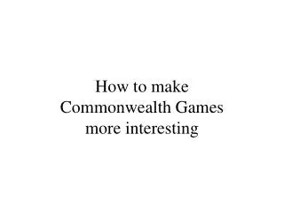How to make Commonwealth Games more interesting