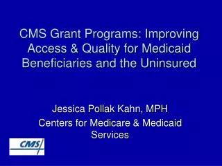CMS Grant Programs: Improving Access &amp; Quality for Medicaid Beneficiaries and the Uninsured