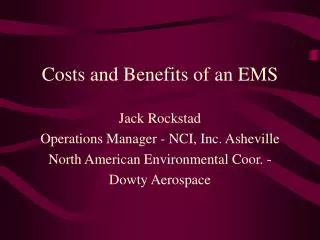 Costs and Benefits of an EMS Jack Rockstad Operations Manager - NCI, Inc. Asheville North American Environmental Coor. -