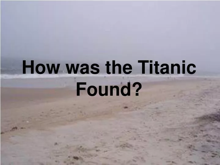 how was the titanic found