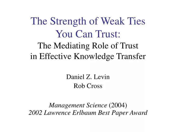 the strength of weak ties you can trust the mediating role of trust in effective knowledge transfer