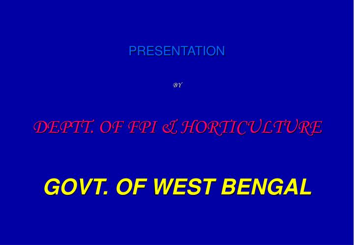 presentation by deptt of fpi horticulture govt of west bengal