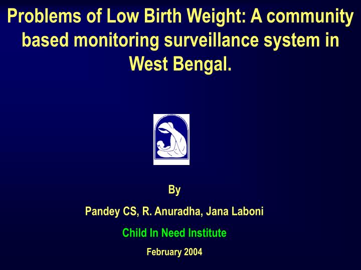 problems of low birth weight a community based monitoring surveillance system in west bengal
