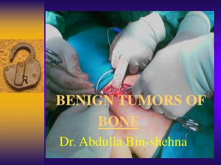 BENIGN TUMORS OF BONE Dr. Abdulla Bin-shehna