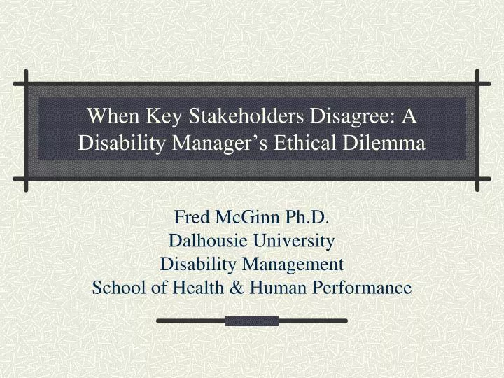when key stakeholders disagree a disability manager s ethical dilemma