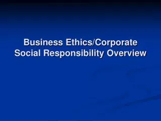 Business Ethics/Corporate Social Responsibility Overview