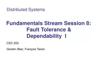 Fundamentals Stream Session 8: Fault Tolerance &amp; Dependability I